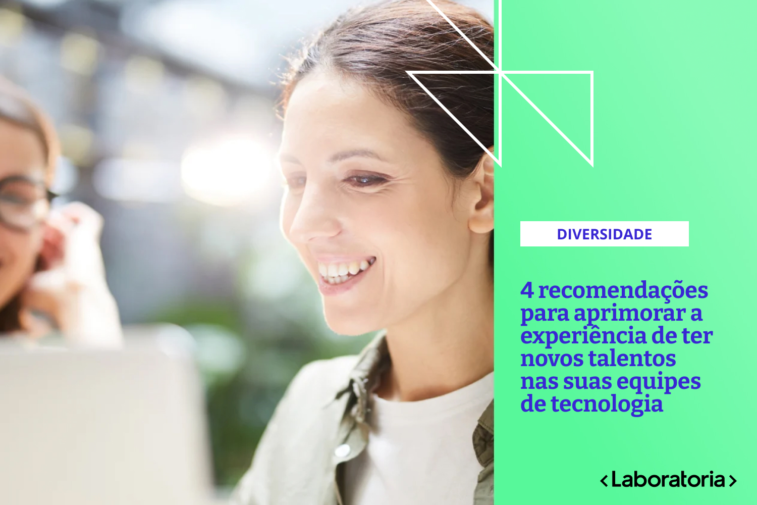 Neste artigo, Olga Contreras compartilha 4 recomendações que, durante sua carreira, serviram para aprimorar a experiência e a diversidade de talentos nas equipes de tecnologia.