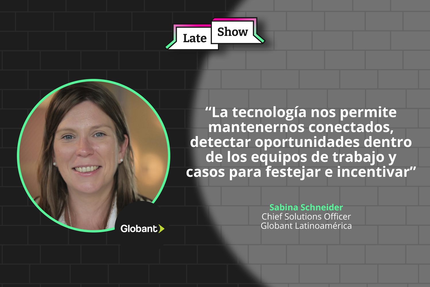 Junto a Sabina Schneider, Chief Solutions Officer para Globant Latinoamérica, conoce lo que se viene en tecnología para las empresas de la región.
