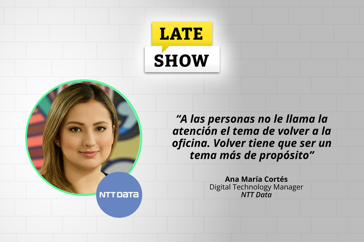 Conversamos con Ana María Cortés, Digital Technology Manager en NTT DATA Colombia sobre la nueva realidad laboral que atraviesan las empresas.